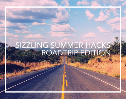 sizzling summer hacks roadtrip edition